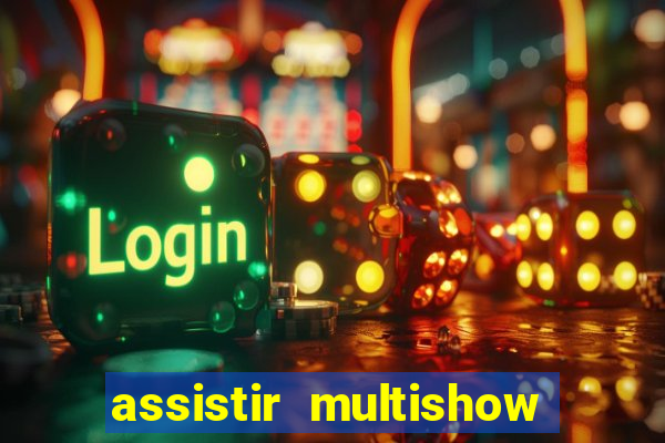 assistir multishow ao vivo gratis