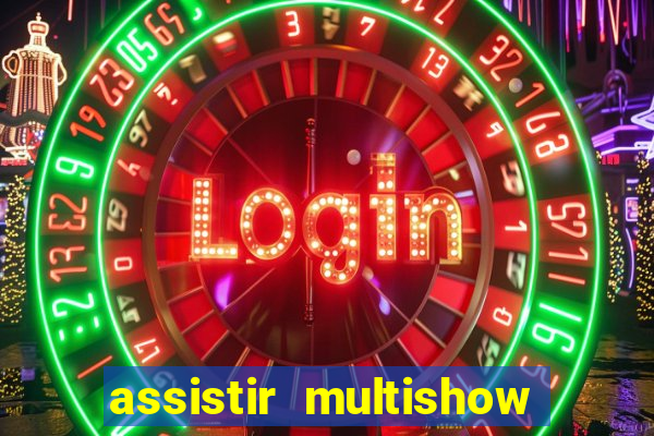 assistir multishow ao vivo gratis