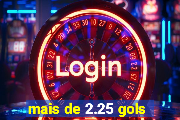 mais de 2.25 gols