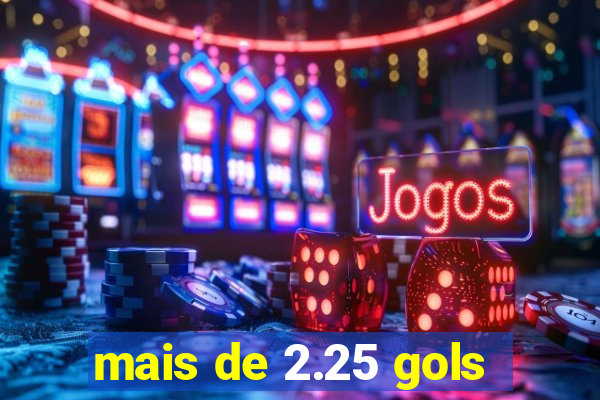 mais de 2.25 gols
