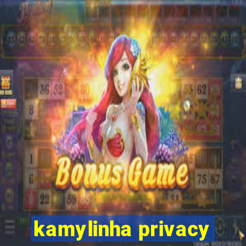 kamylinha privacy