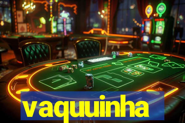 vaquuinha