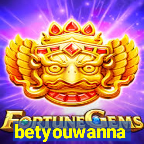 betyouwanna
