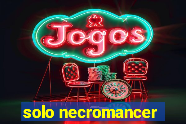 solo necromancer