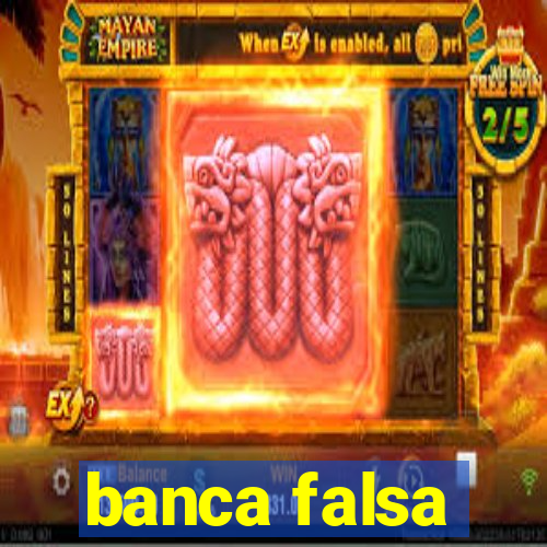 banca falsa