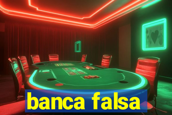 banca falsa