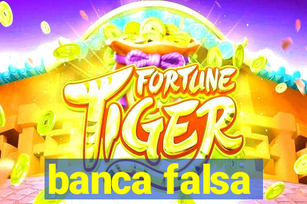 banca falsa