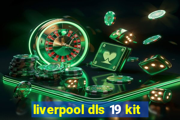 liverpool dls 19 kit