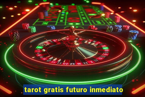 tarot gratis futuro inmediato