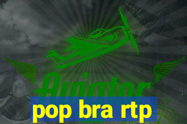 pop bra rtp