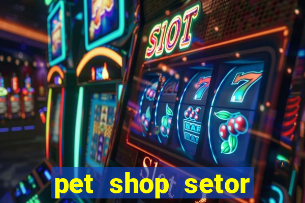 pet shop setor vila nova goiania