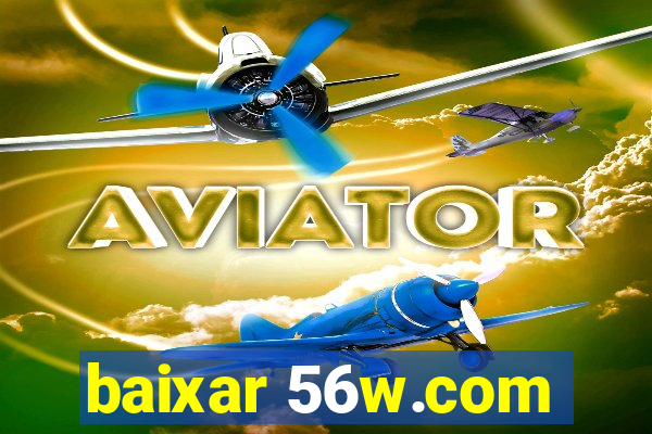 baixar 56w.com