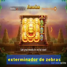 exterminador de zebras