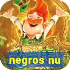 negros nu