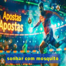 sonhar com mosquito