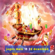 jogos mais 18 2d download