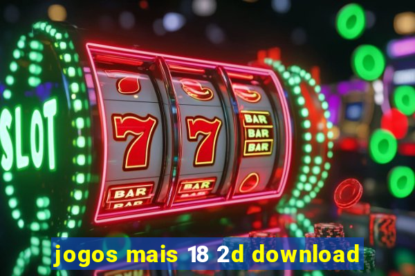 jogos mais 18 2d download