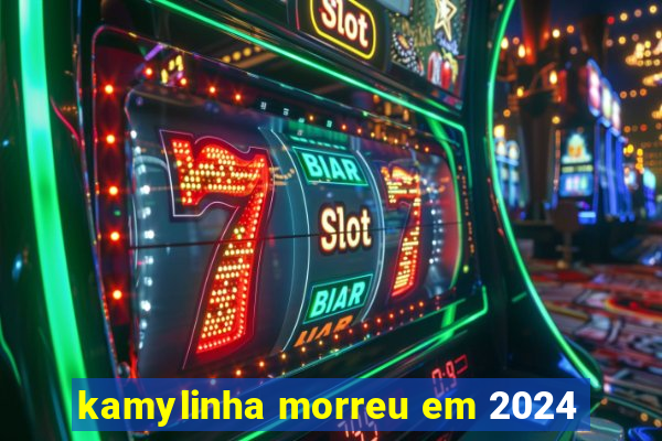 kamylinha morreu em 2024