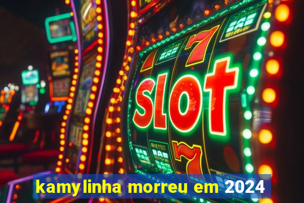 kamylinha morreu em 2024
