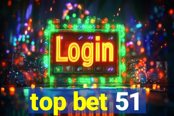 top bet 51