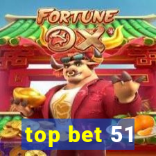 top bet 51