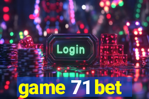 game 71 bet