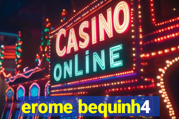 erome bequinh4