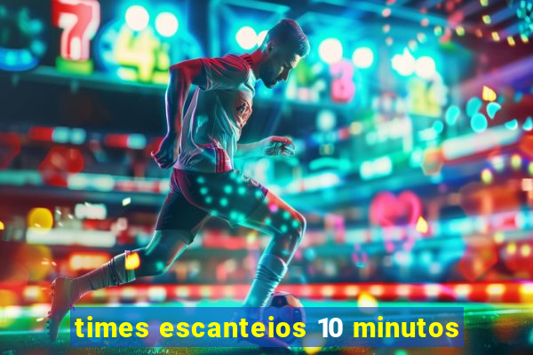 times escanteios 10 minutos