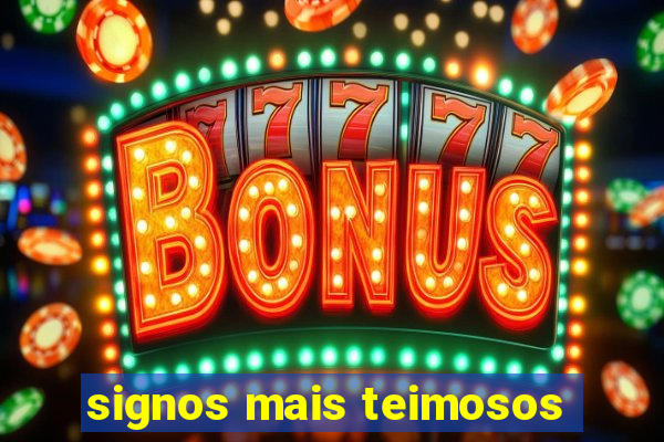 signos mais teimosos