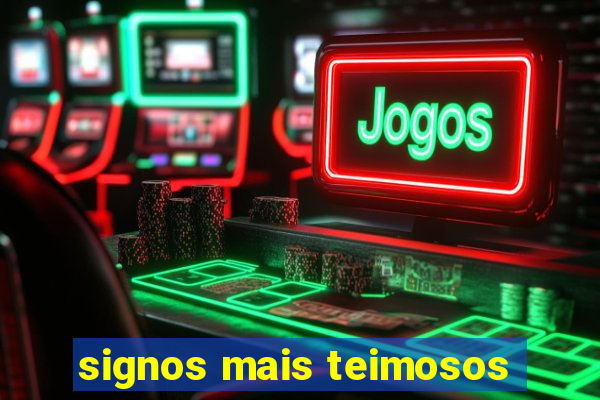 signos mais teimosos