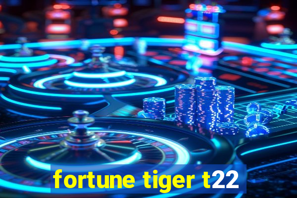 fortune tiger t22