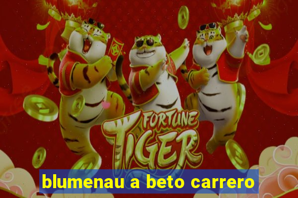 blumenau a beto carrero