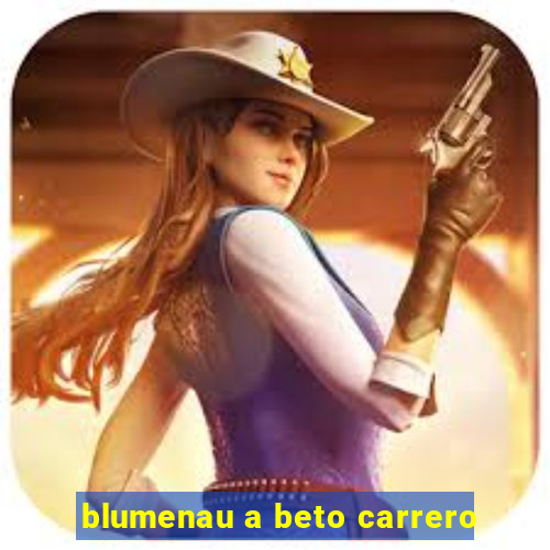 blumenau a beto carrero