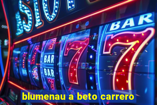 blumenau a beto carrero