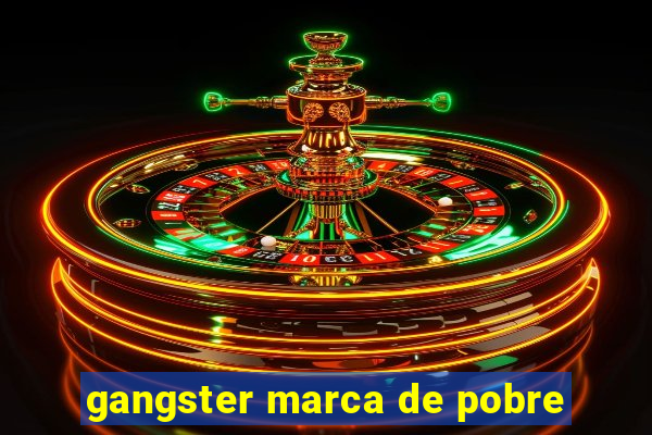 gangster marca de pobre