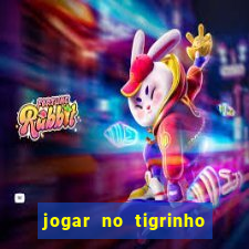 jogar no tigrinho sem deposito