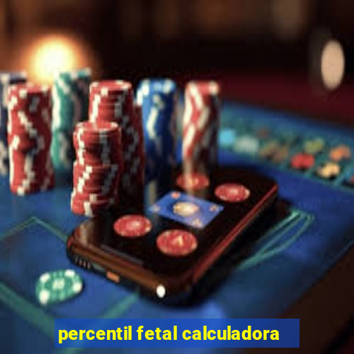 percentil fetal calculadora