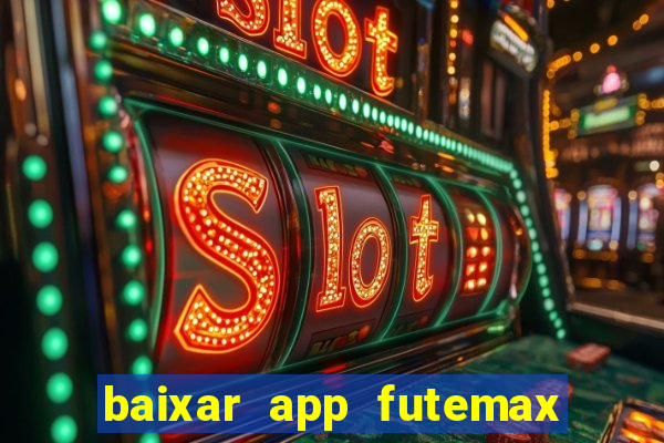 baixar app futemax futebol ao vivo
