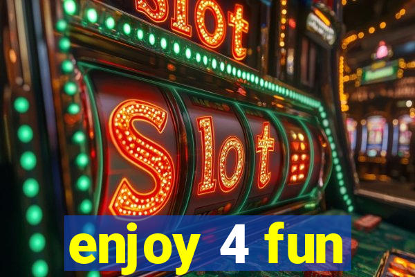 enjoy 4 fun