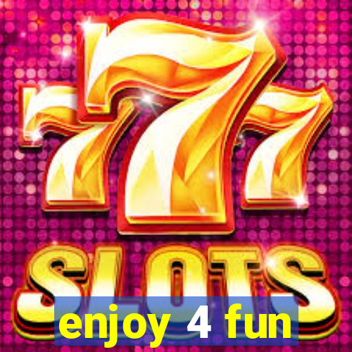 enjoy 4 fun