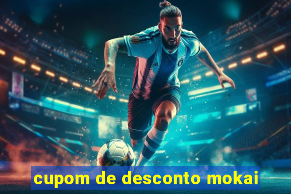 cupom de desconto mokai