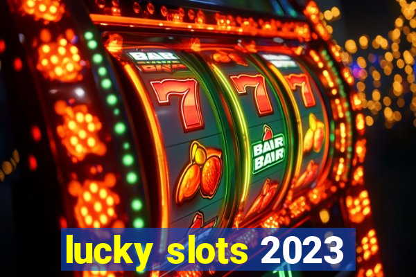 lucky slots 2023