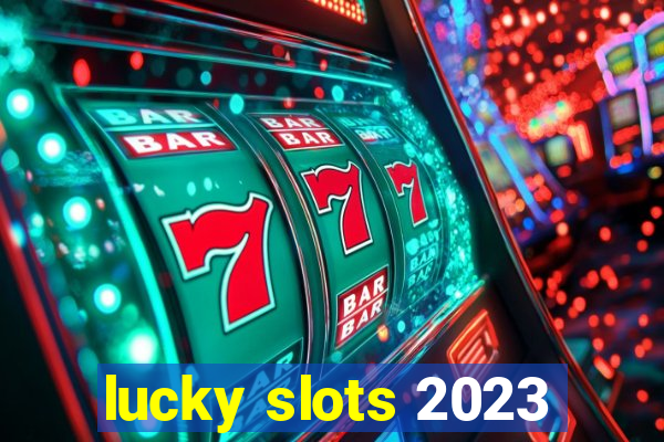 lucky slots 2023