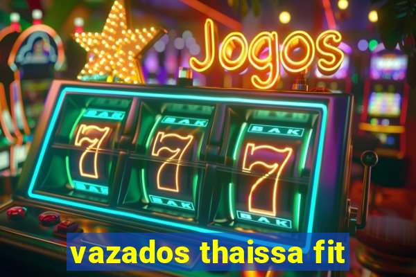 vazados thaissa fit