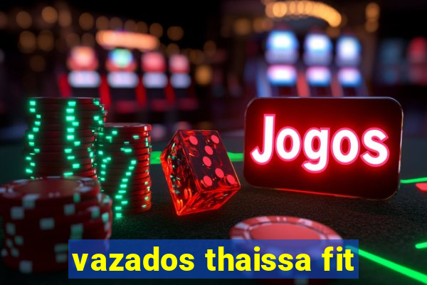 vazados thaissa fit