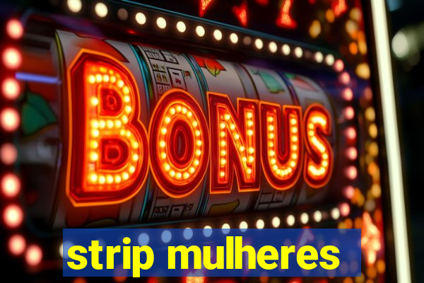 strip mulheres