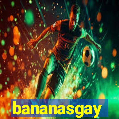 bananasgay