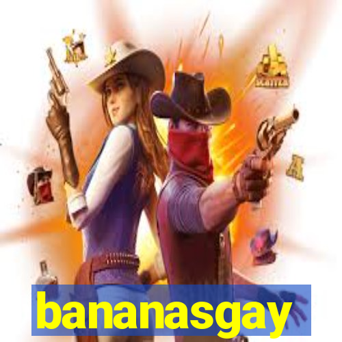 bananasgay