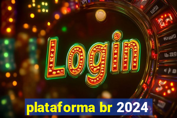 plataforma br 2024