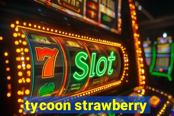 tycoon strawberry